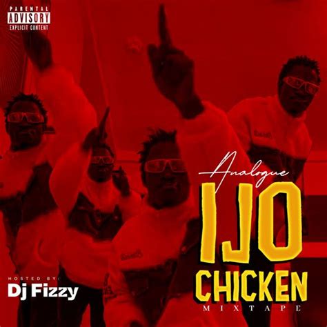 Analoque Ijo Chicken Mixtape By Dj Fizzy Listen On Audiomack