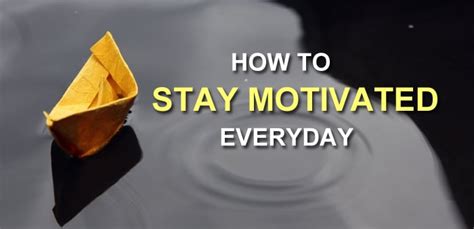 17 Quick And Easy Tips How To Stay Motivated Everyday