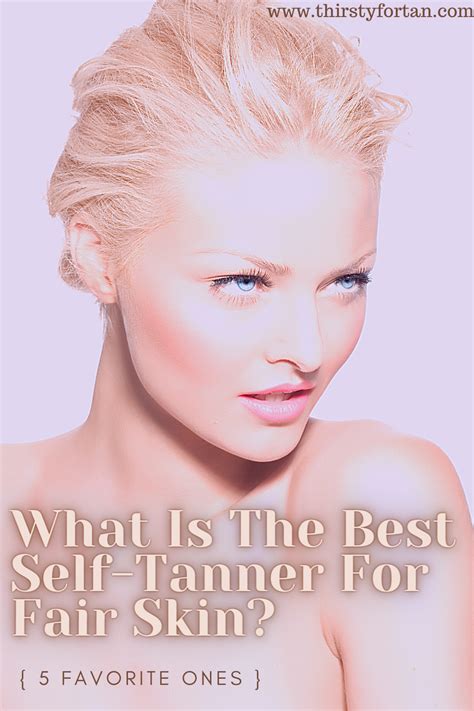What Is The Best Self Tanner For Fair Skin Lets Take A Look At My Favorite 5 Options I Usually
