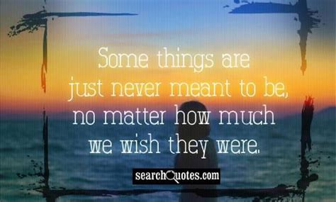 Some Things Are Just Never Meant To Be No Matter How Much We Wish They