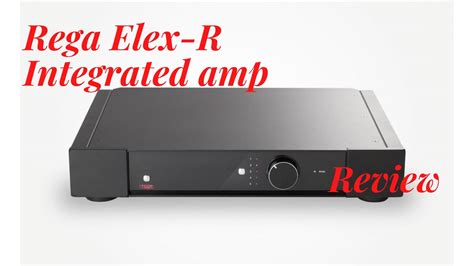 Rega Elex R Integrated Amplifier Review Reasonably Priced Stellar Hi