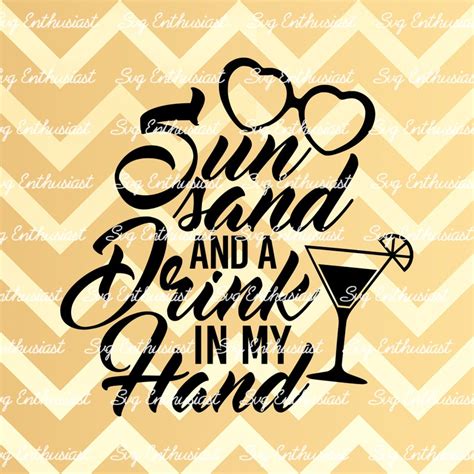 Sun Sand And Drink In My Hand Svg Summer Sayings Svg Etsy