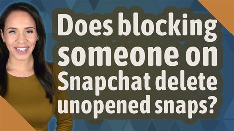 Does Blocking Someone On Snapchat Delete Unopened Snaps Youtube