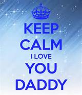 I love you, daddy, she coos, kissing him smack on his bald head. Keep Calm I Love You Daddy Pictures, Photos, and Images ...
