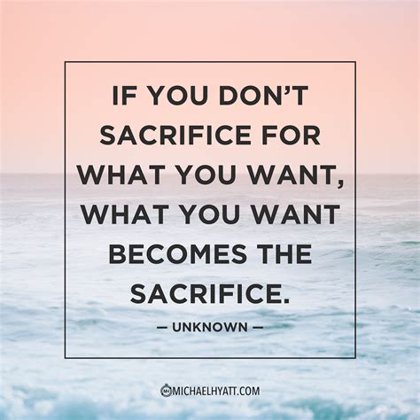 the quote if you don t sacrifice for what you want what you