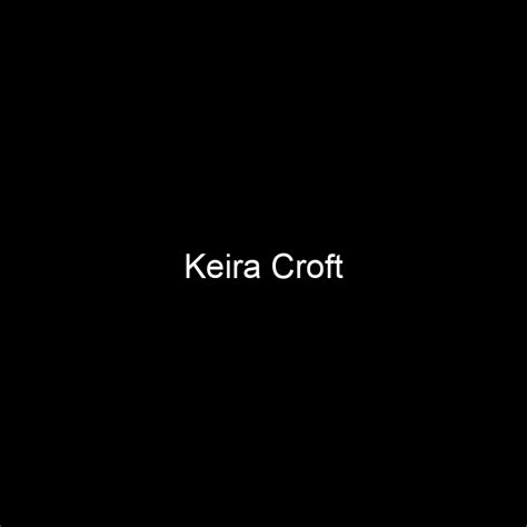 Fame Keira Croft Net Worth And Salary Income Estimation Apr 2024