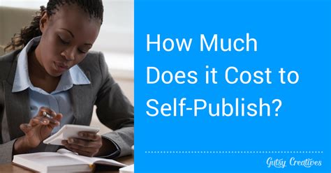 The Costs Of Self Publishing Want To Know How Much Its Going To By