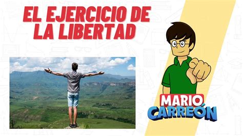 El Ejercicio De La Libertad Youtube