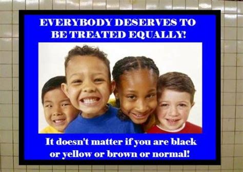Everybody Deserves To Be Treated Equally