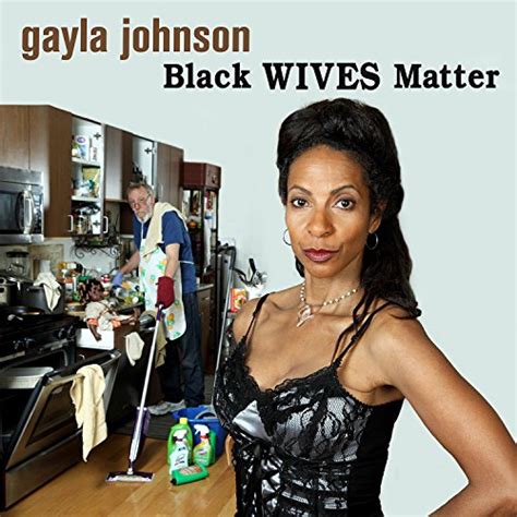 black wives matter audio download gayla johnson gayla johnson uproar entertainment amazon