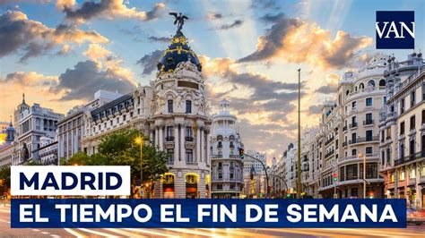 El tiempo en españa y el mundo para 15 días. El tiempo en Madrid este fin de semana