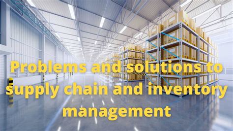 Problems And Solutions To Supply Chain And Inventory Management