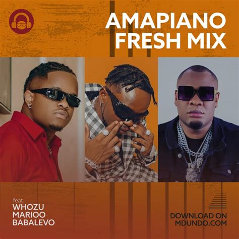 Download Amapiano Fresh Mix Ft Whozubabalevo Na Marioo Ndani Ya Mdundo
