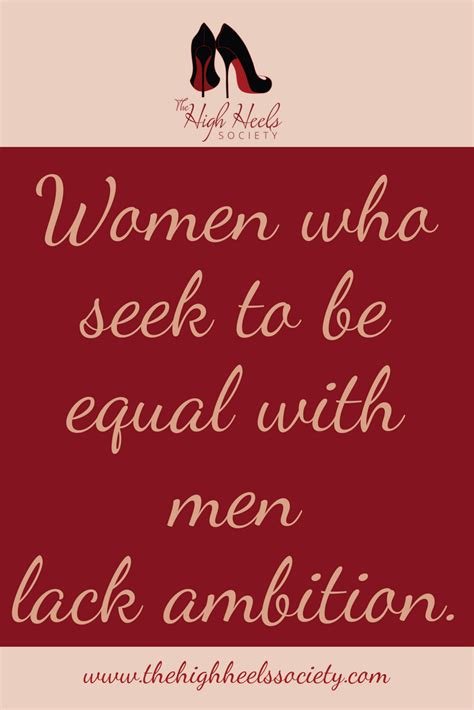 Women Who Seek To Be Equal With Men Lack Ambition Quotes And Memes The
