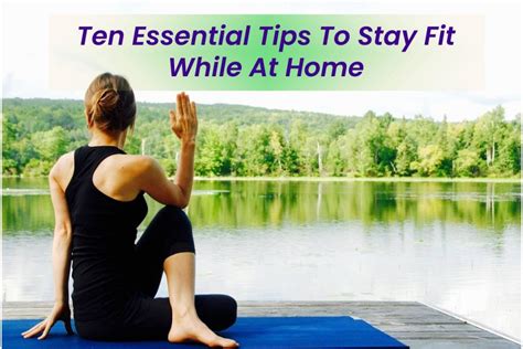Ten Essential Tips To Stay Fit While At Home Health Bloging