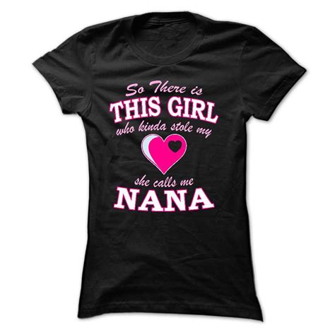 So There Is This Girl She Kinda Stole My Heart She Calls Me Nana Nana T Shirts Shirts