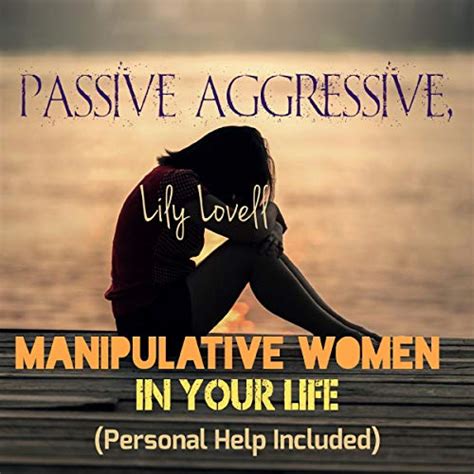 Passive Aggressive Manipulative Women In Your Life Personal Support Included Toxic Others