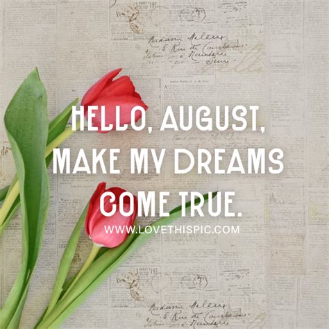Hello August Make My Dreams Come True Pictures Photos And Images