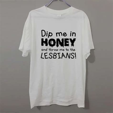 Dip Me In Honey And Throw Me To The Lesbians Funny T Shirts Men Brand Clothes Casual Fashion Short