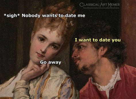 these 50 classical art memes will have you in literal hysterics flirting memes dating memes