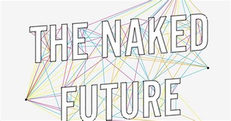 The Naked Future What Happens In A World That Anticipates Your Every Move Carnegie Council