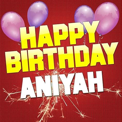 Happy Birthday Aniyah By White Cats Music On Amazon Music