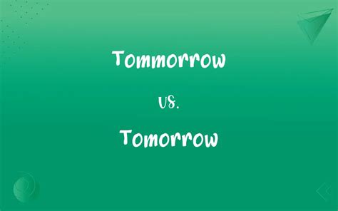 Tommorrow Vs Tomorrow Mastering The Correct Spelling