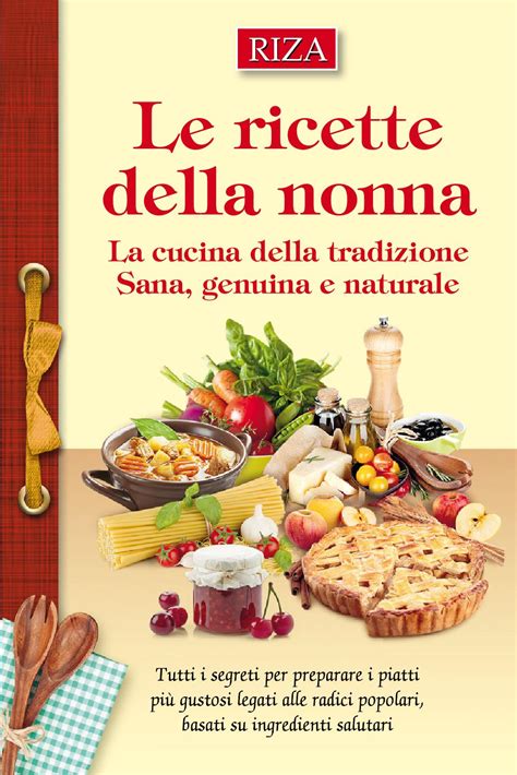 Le Ricette Della Nonna By Edizioni Riza Issuu