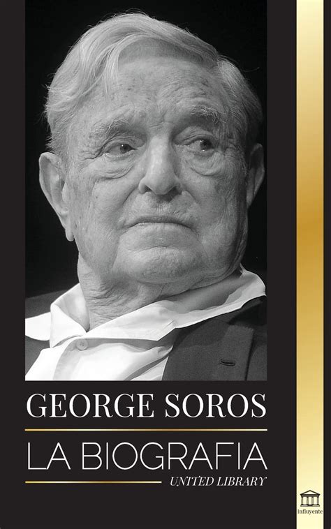 Buy George Soros La Biografía De Un Hombre Controvertido El Colapso