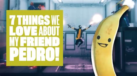 7 Things We Love About My Friend Pedro Bananas Youtube