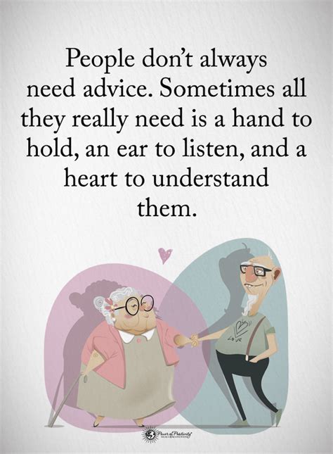 Quotes People Dont Always Need Advice Sometimes All They Really Need