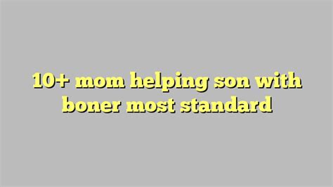 10 mom helping son with boner most standard công lý and pháp luật