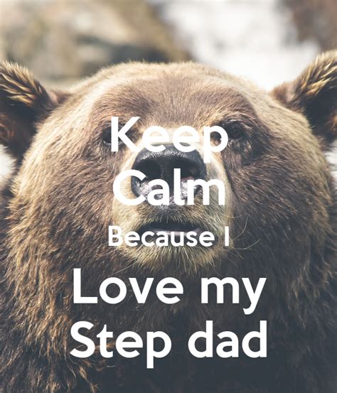 Keep Calm Because I Love My Step Dad Keep Calm And Carry On Image