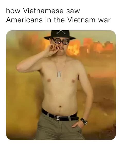 How Vietnamese Saw Americans In The Vietnam War Rush Memes