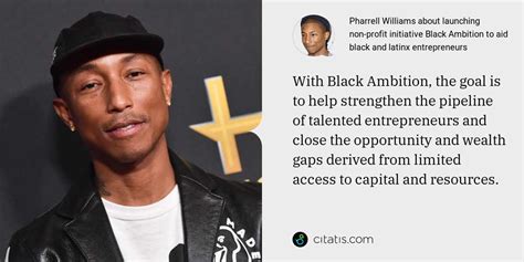 Pharrell Williams About Launching Non Profit Initiative Black Ambition To Aid Black And Latinx