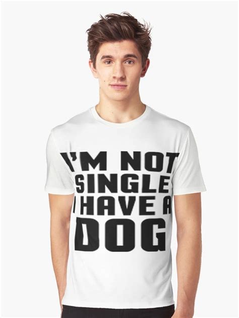 T Shirt Graphique I Am Not Single I Have A Dog Par Cybersat01 Les