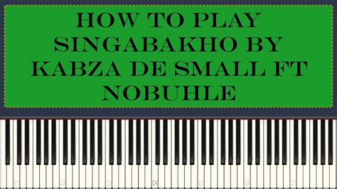 Kabza De Small Ft Nobuhle Singabakho Piano Tutorial Youtube