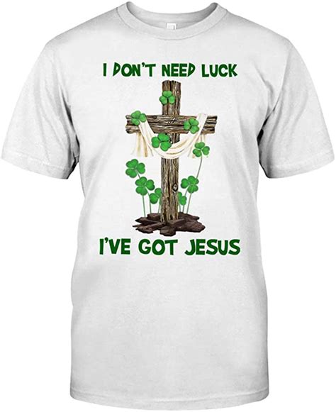 The Cross Shamrock I Dont Need Luck Ive Got Jesus T Shirt Hoodie Hooded