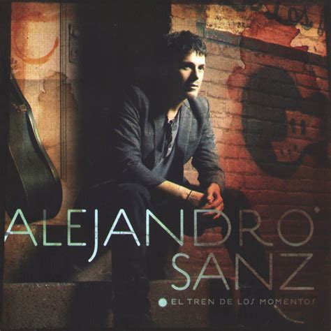 El Tren De Los Momentos By Alejandro Sanz Music Charts