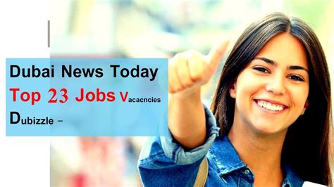 Dubai News Today Top 23 Jobs Vacancies From Dubizzle Visa And
