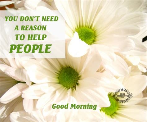 Good Morning You Dont Need A Reason To Help People