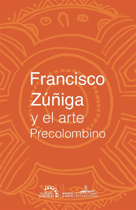 Francisco Zúñiga Y El Arte Precolombino By Museo De Arte Costarricense