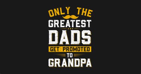 Only The Greatest Dads Get Promoted To Grandpa T Shirt Greatest T