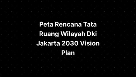 Peta Rencana Tata Ruang Wilayah Dki Jakarta 2030 Vision Plan IMAGESEE