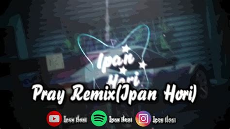 Pray Remix Ipan Hori Youtube