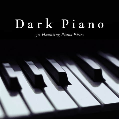 Dark Piano 50 Haunting Piano Pieces Compilation By Various Artists