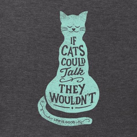 Mens If Cats Could Talk They Wouldnt Crusher Tee Mens Graphic Tee