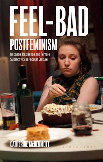 Feel Bad Postfeminism Impasse Resilience And Female Subjectivity In Popular Culture Library