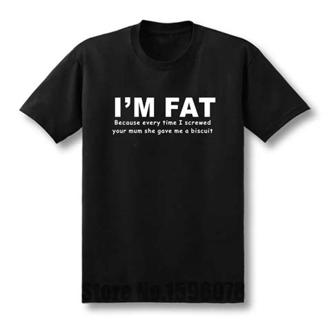 Im Fat Because T Shirt Funny Your Mother Banter Joke Biscuit Mens Cotton T Shirt Men Cotton