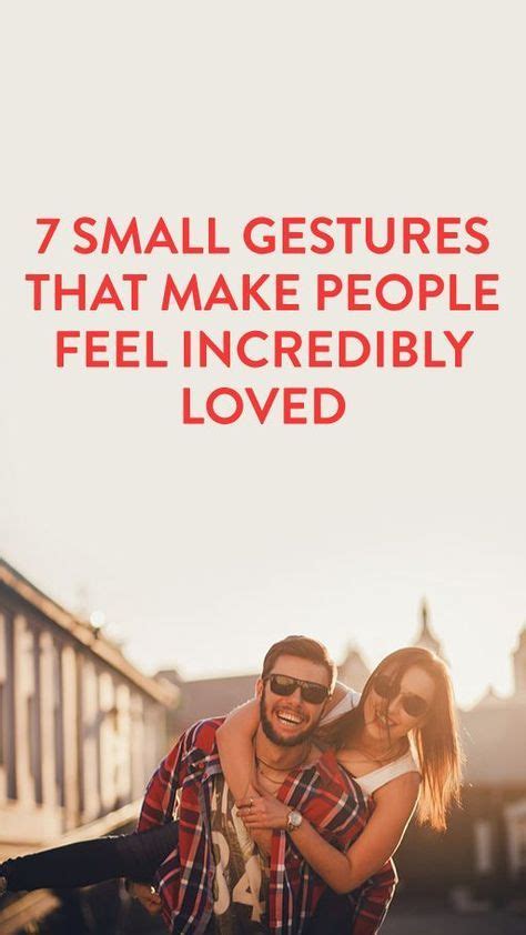 7 Small Gestures That Make People Feel Loved Feelings Feeling Loved